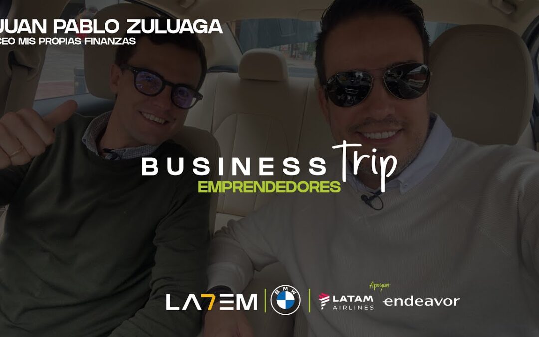 Business Trip Temporada #3 Entrepreneurs: Juan Pablo Zuluaga, CEO Mis Propias Finanzas
