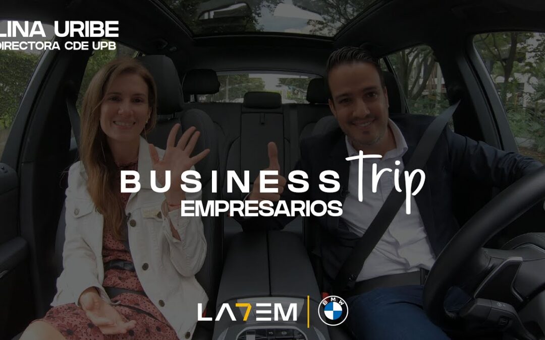 Business Trip Empresarios: Lina Uribe, Directora Centro Desarrollo Empresarial UPB