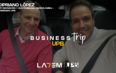 Business Trip UPB: Cipriano López, VP Innovación y Sostenibilidad de Bancolombia